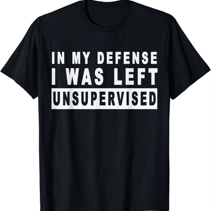 Men Funny I Was Left Unsupervised Shirt